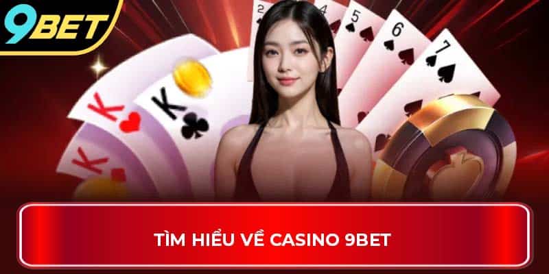 Tìm hiểu về casino 9Bet 